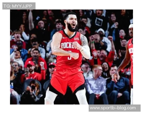 火箭队进攻乏力令人怀念范弗里特的关键作用与影响